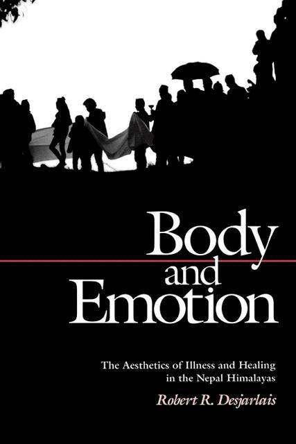 Robert R. Desjarlais - Body and Emotion, E-bok
