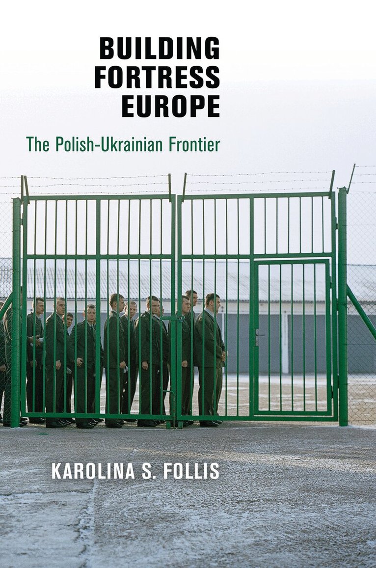 Karolina S. Follis - Building Fortress Europe, E-bok