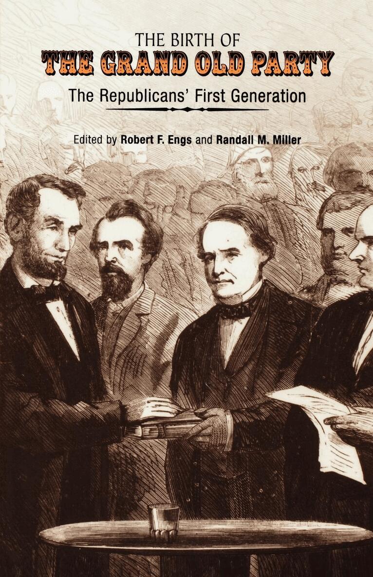 Robert F. Engs, Randall M. Miller - Birth of the Grand Old Party, E-bok
