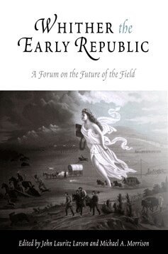 John Lauritz Larson, Michael A. Morrison - Whither the Early Republic, E-bok