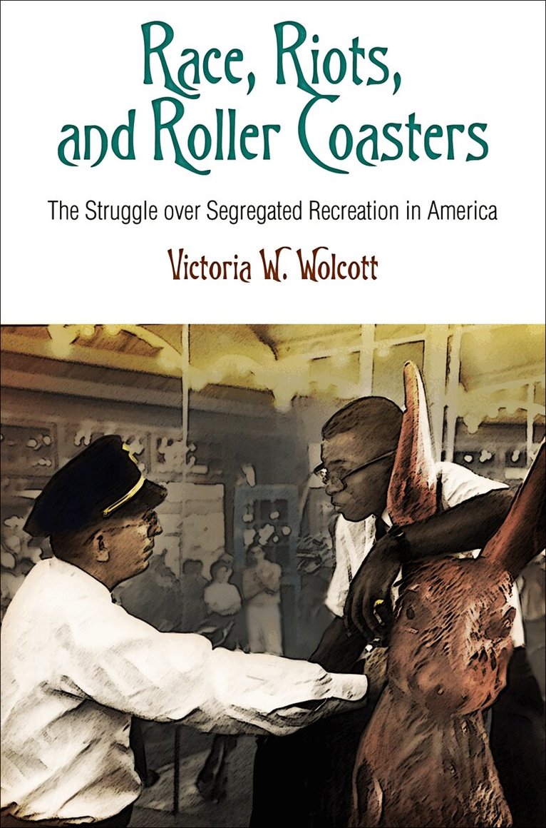 Victoria W. Wolcott - Race, Riots, and Roller Coasters, E-bok