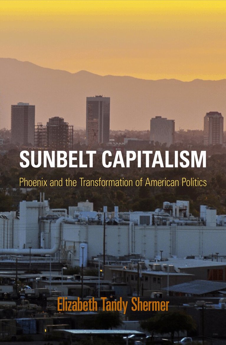 Elizabeth Tandy Shermer - Sunbelt Capitalism, E-bok