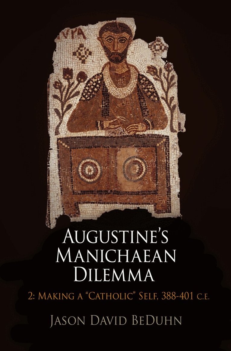 Jason David BeDuhn - Augustine's Manichaean Dilemma, Volume 2, E-bok
