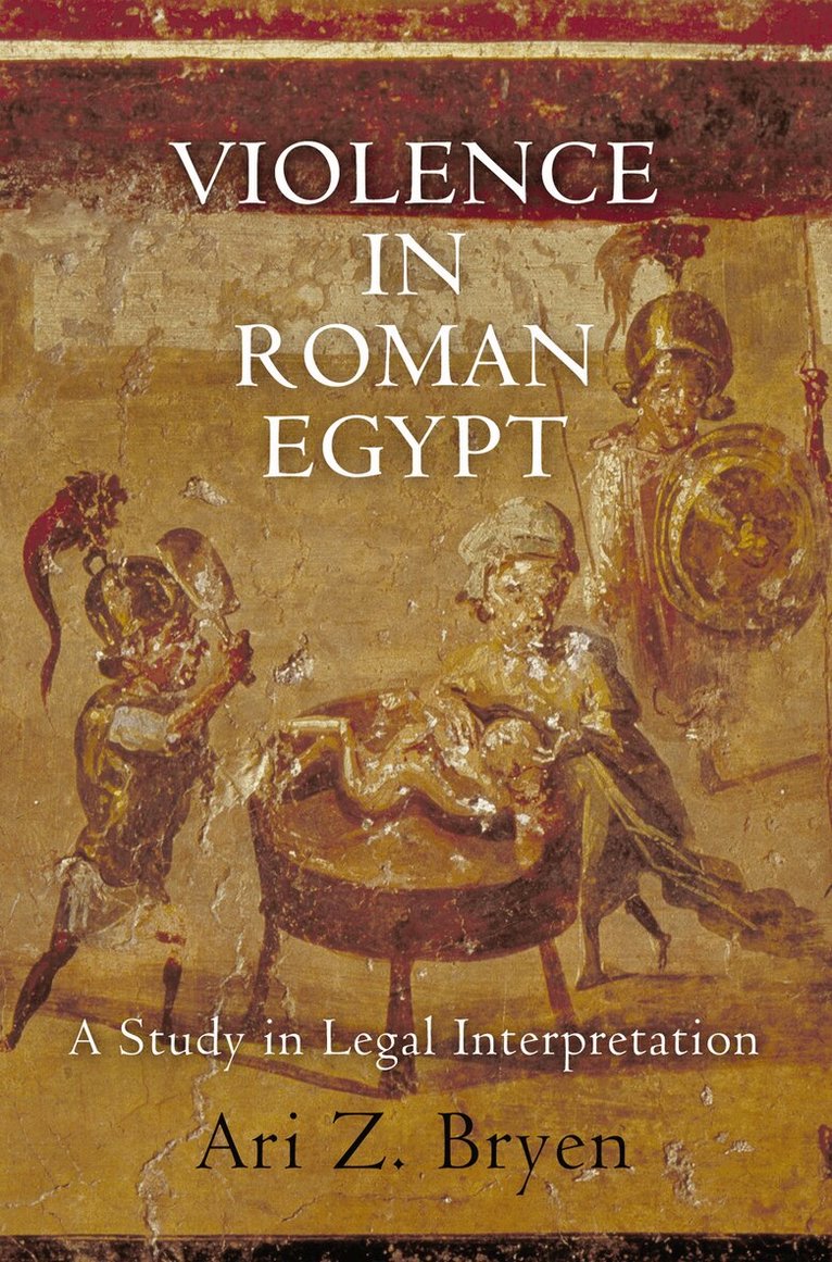 Ari Z. Bryen - Violence in Roman Egypt, E-bok