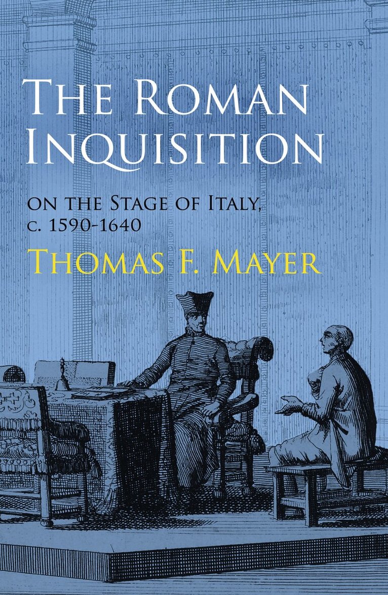 Thomas F. Mayer - Roman Inquisition on the Stage of Italy, C. 1590-1640, E-bok