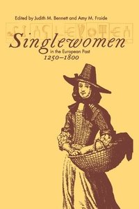 Singlewomen in the European Past, 1250-1800