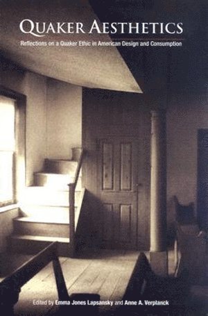 Quaker Aesthetics by Emma Jones Lapsansky, Anne A Verplanck, Anne A Verplanck
