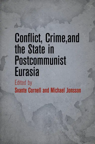 Svante Cornell, Michael Jonsson - Conflict, Crime, and the State in Postcommunist Eurasia, Inbunden