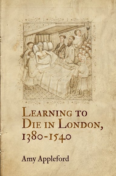 Learning to Die in London, 1380-1540 av Amy Appleford