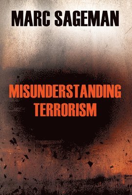Misunderstanding Terrorism av Marc Sageman