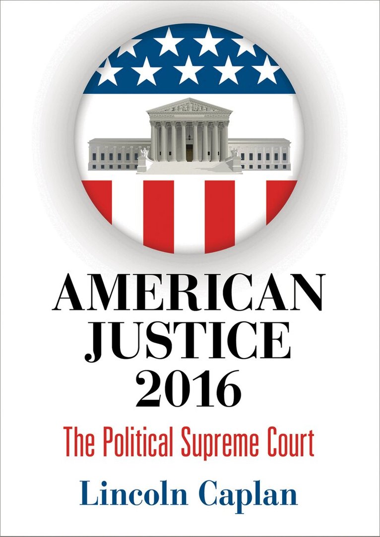 Lincoln Caplan - American Justice 2016, Inbunden