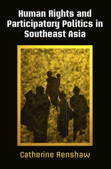 Human Rights and Participatory Politics in Southeast Asia av Catherine Renshaw