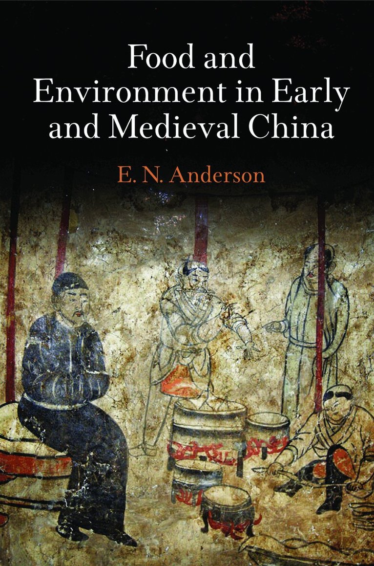 E. N. Anderson - Food and Environment in Early and Medieval China, E-bok