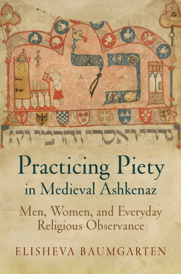 Elisheva Baumgarten - Practicing Piety in Medieval Ashkenaz, E-bok