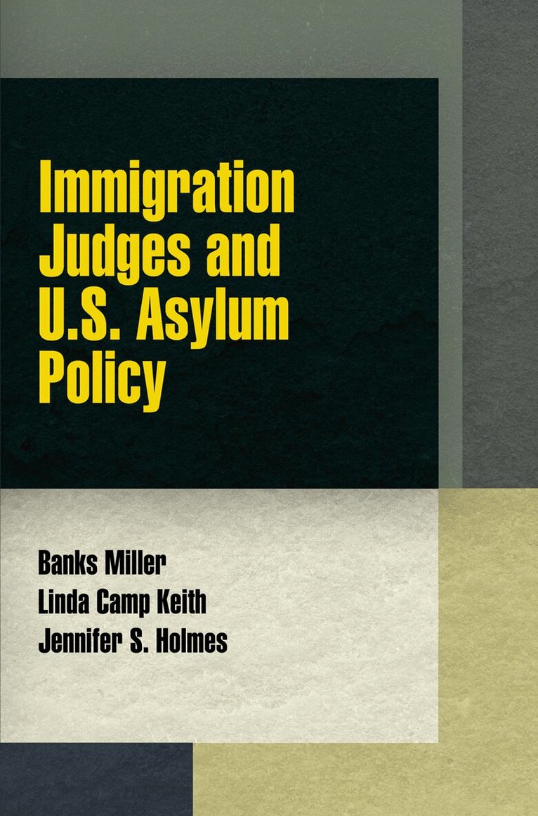 Banks Miller, Linda Camp Keith, Jennifer S. Holmes - Immigration Judges and U.S. Asylum Policy, E-bok