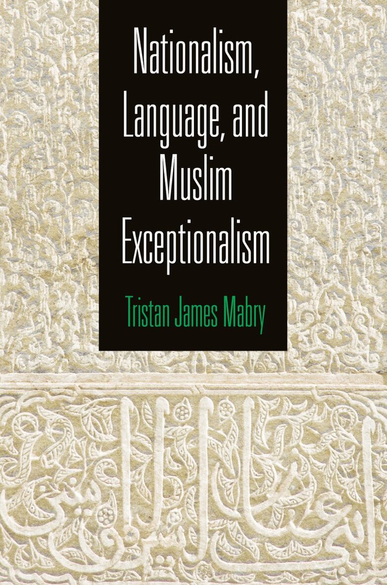 Tristan James Mabry - Nationalism, Language, and Muslim Exceptionalism, E-bok