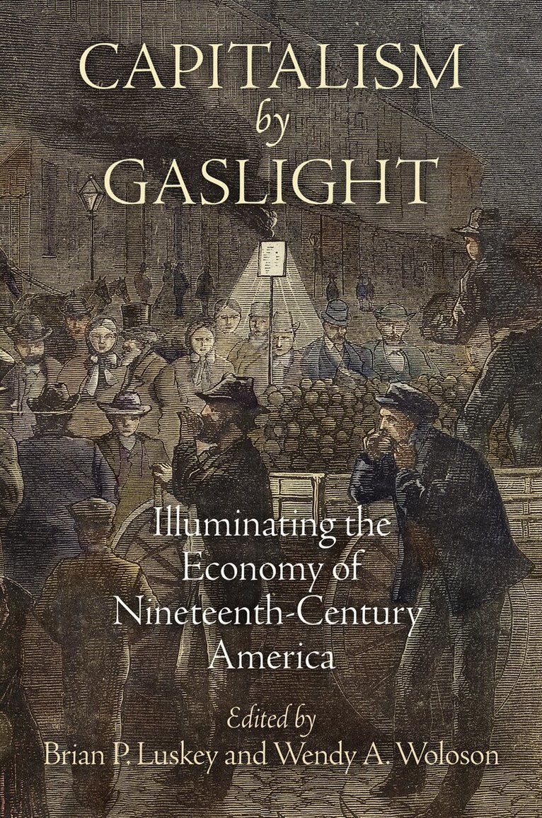 Brian P. Luskey, Wendy A. Woloson - Capitalism by Gaslight, E-bok