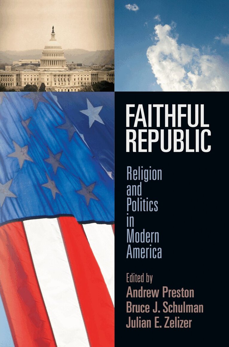Andrew Preston, Bruce J. Schulman, Julian E. Zelizer - Faithful Republic, E-bok