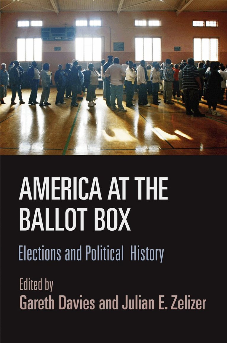 Gareth Davies, Julian E. Zelizer - America at the Ballot Box, E-bok