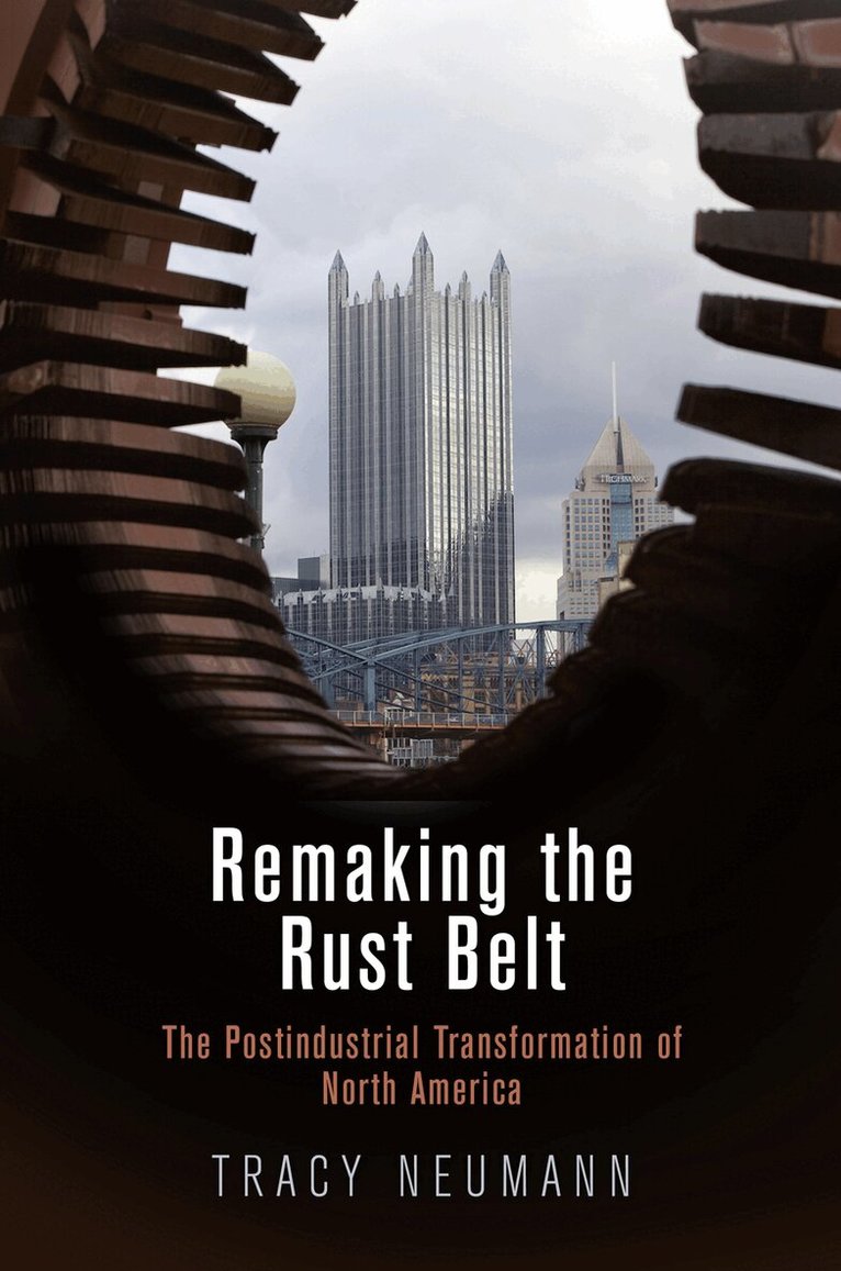 Tracy Neumann - Remaking the Rust Belt, E-bok