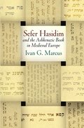 &quote;Sefer Hasidim&quote; and the Ashkenazic Book in Medieval Europe