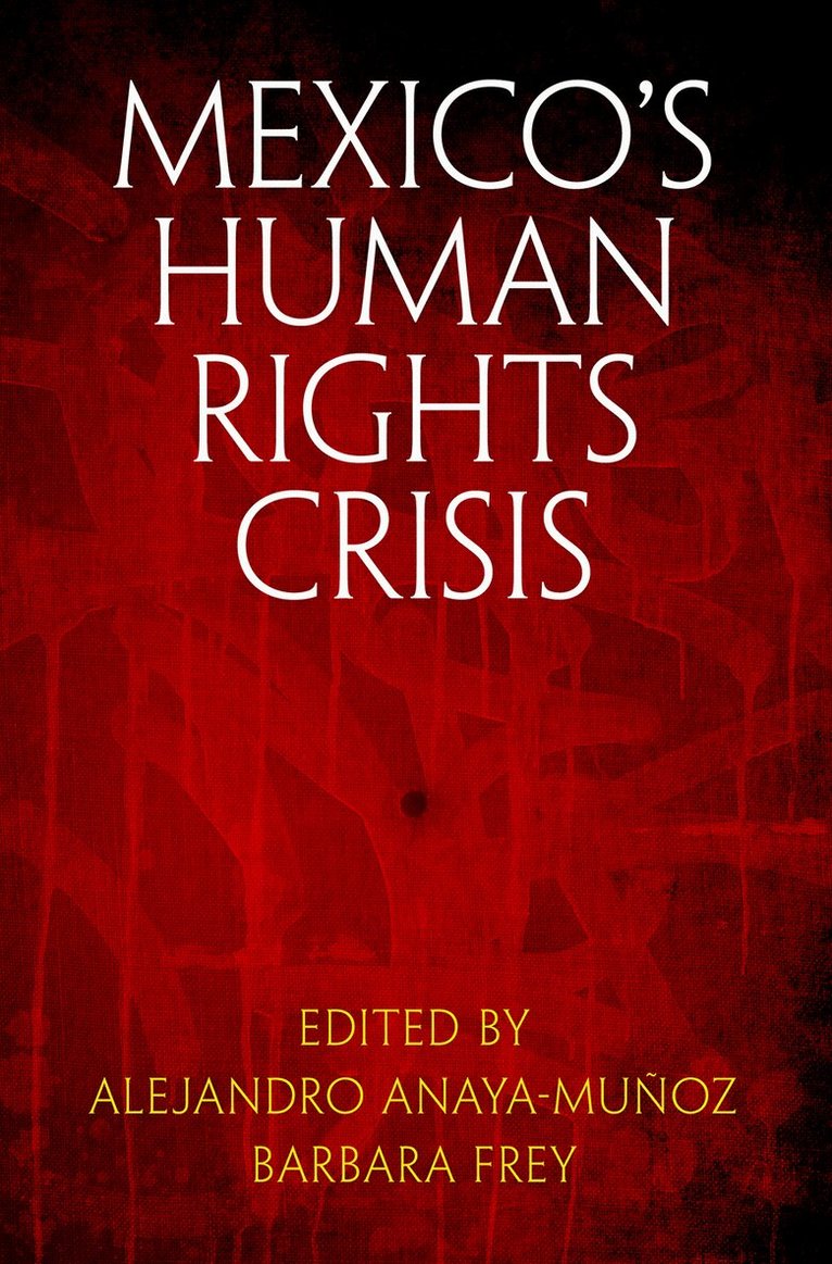 Alejandro Anaya-Muñoz, Barbara Frey - Mexico's Human Rights Crisis, E-bok