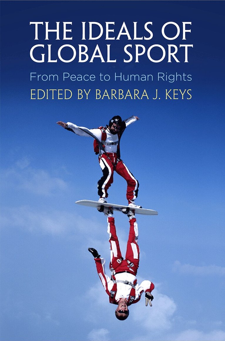Barbara J. Keys - Ideals of Global Sport, E-bok