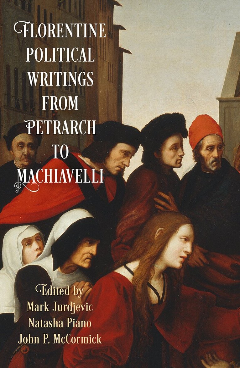 Mark Jurdjevic, Natasha Piano, John P. McCormick - Florentine Political Writings from Petrarch to Machiavelli, E-bok