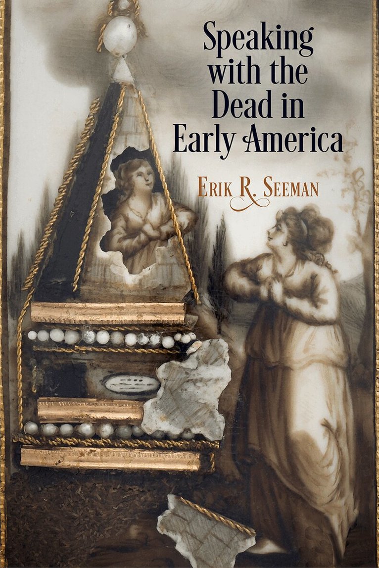Erik R. Seeman - Speaking with the Dead in Early America, E-bok