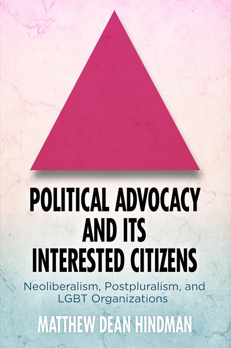 Matthew Dean Hindman - Political Advocacy and Its Interested Citizens, E-bok