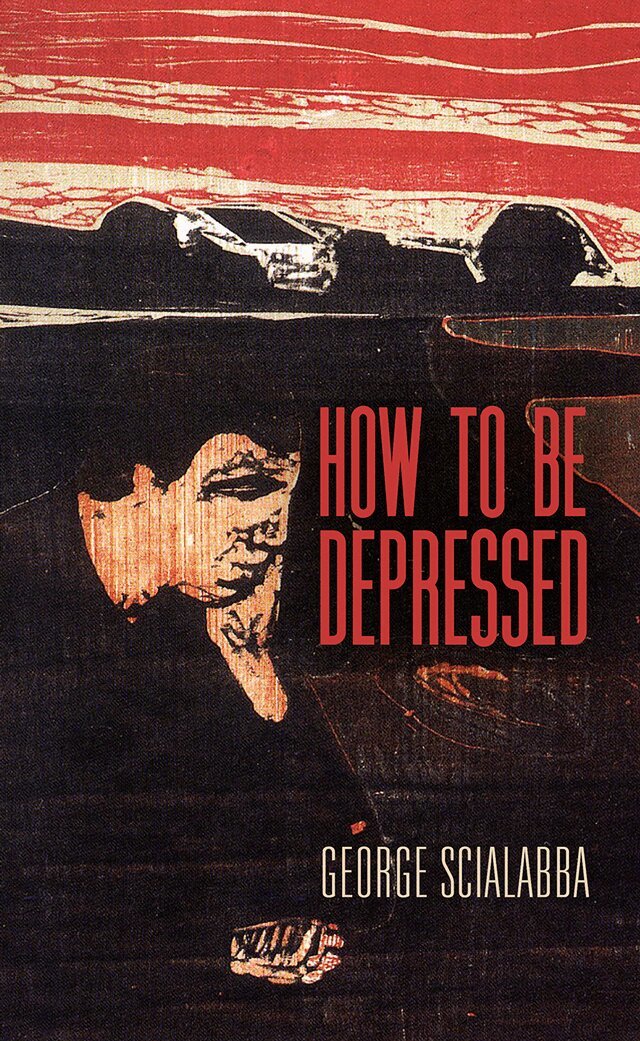 George Scialabba - How to Be Depressed, E-bok