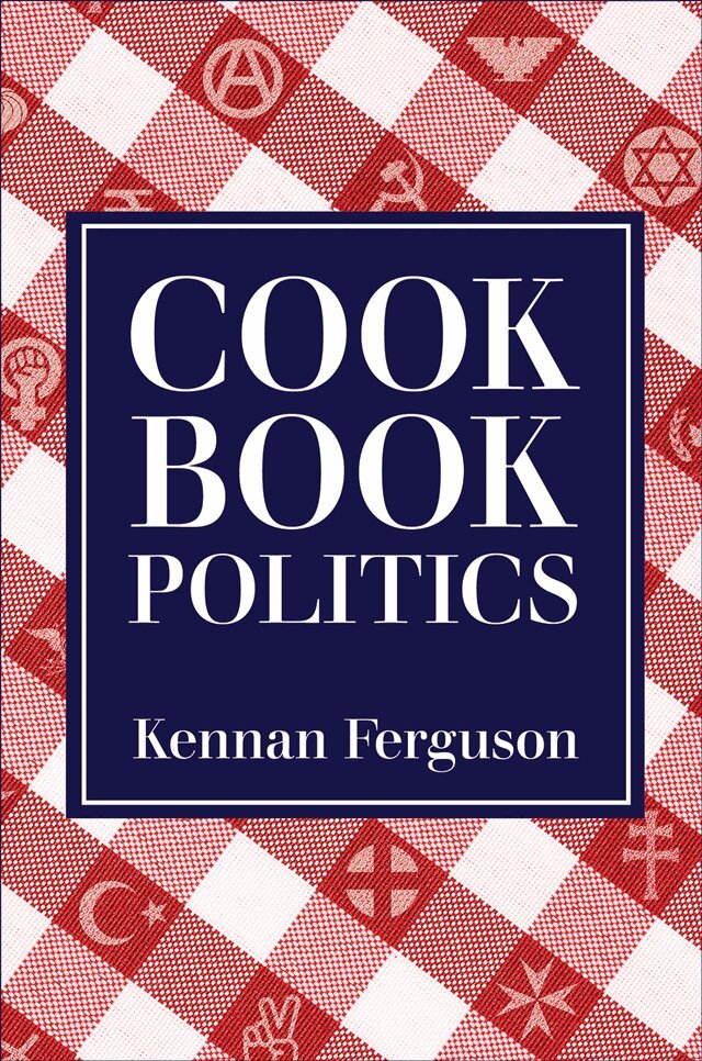 Kennan Ferguson - Cookbook Politics, E-bok