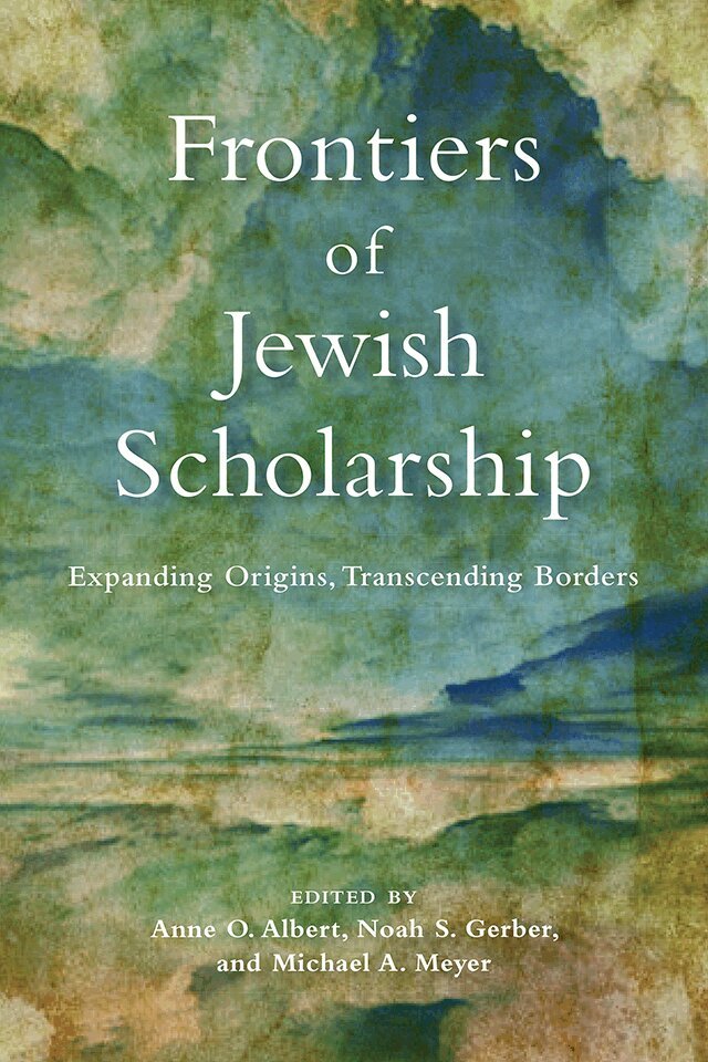 Anne O. Albert, Noah S. Gerber, Michael A. Meyer - Frontiers of Jewish Scholarship, E-bok