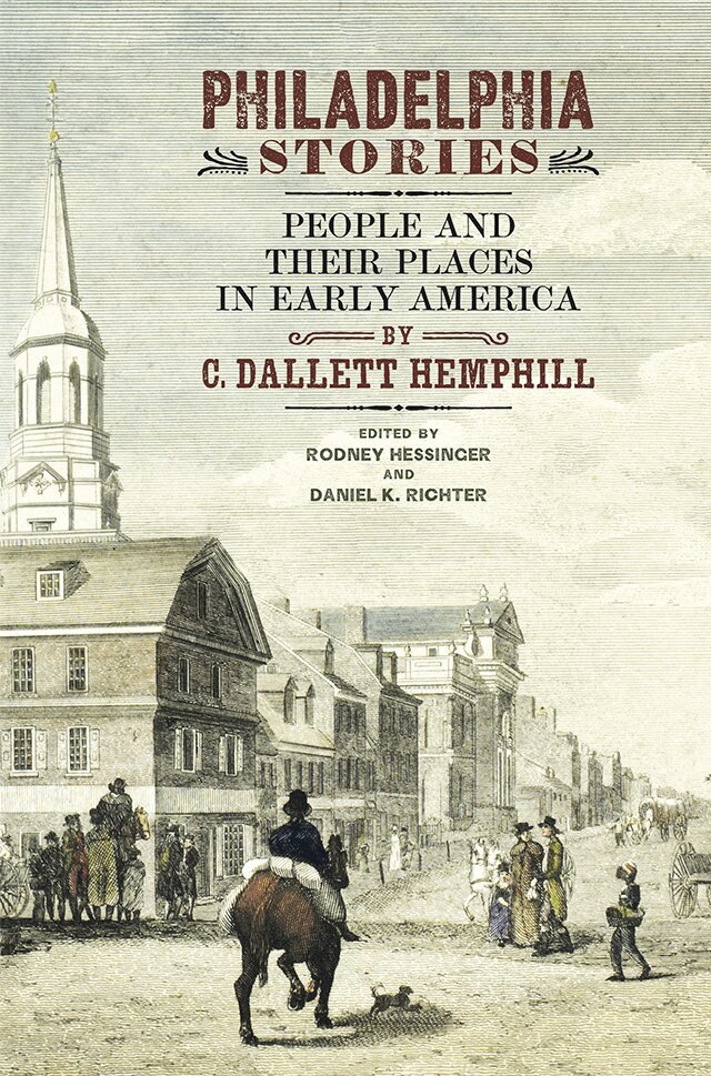 C. Dallett Hemphill, Rodney Hessinger, Daniel K. Richter - Philadelphia Stories, E-bok