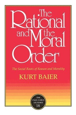 Kurt Baier - Rational and Moral Order, Häftad
