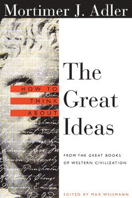 Mortimer Adler, Max Weismann - How to Think About the Great Ideas, Häftad