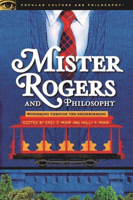 Holly K. Mohr, Eric J. Mohr - Mister Rogers and Philosophy, E-bok