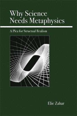 Elie Zahar - Why Science Needs Metaphysics, Häftad