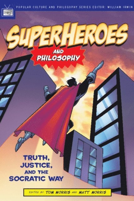 Matt Morris, Tom Morris, William Irwin - Superheroes and Philosophy, E-bok