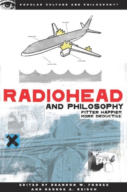 George A. Reisch, Brandon W. Forbes - Radiohead and Philosophy, E-bok