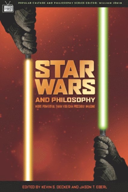 Jason T. Eberl, Kevin S. Decker, William Irwin - Star Wars and Philosophy, E-bok