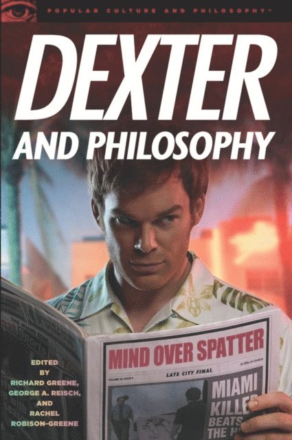Rachel Robison, George A. Reisch, Richard Greene - Dexter and Philosophy, E-bok