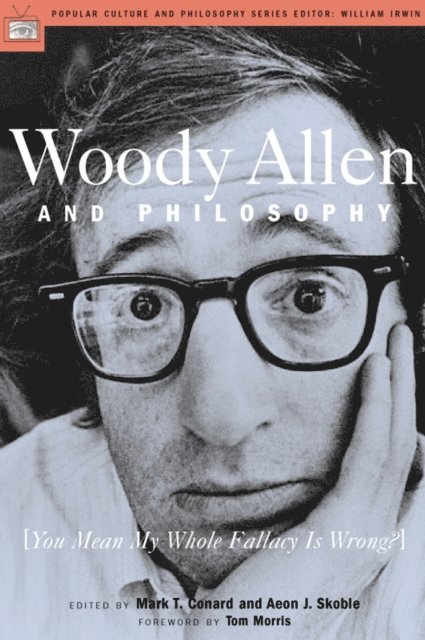 Aeon J. Skoble, Mark T. Conard, William Irwin - Woody Allen and Philosophy, E-bok