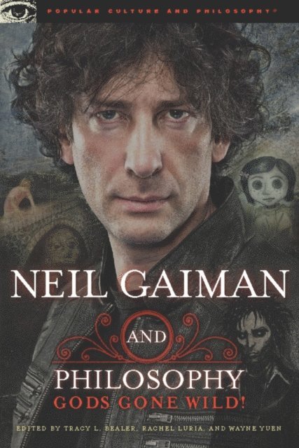 Wayne Yuen, Rachel Luria, Tracy L. Bealer - Neil Gaiman and Philosophy, E-bok