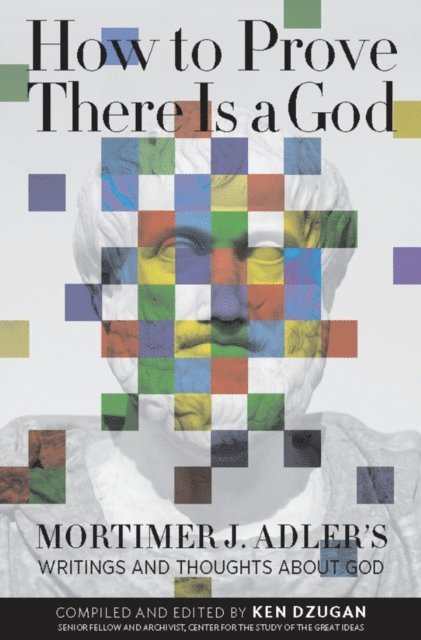 Mortimer Adler, Ken Dzugan - How to Prove There Is a God, E-bok