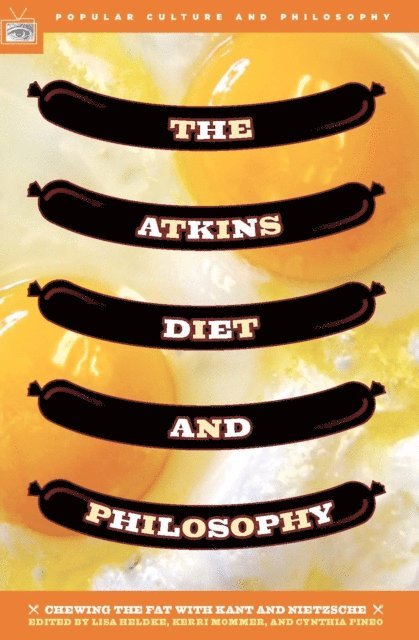 William Irwin, Cynthia Pineo, Kerri Mommer, Lisa Heldke - Atkins Diet and Philosophy, E-bok