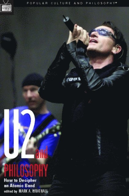 Mark A. Wrathall - U2 and Philosophy, E-bok