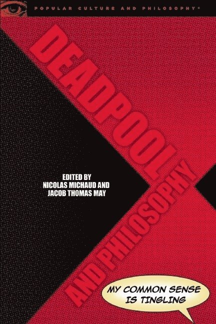 Nicolas Michaud, Jacob Thomas May - Deadpool and Philosophy, Häftad