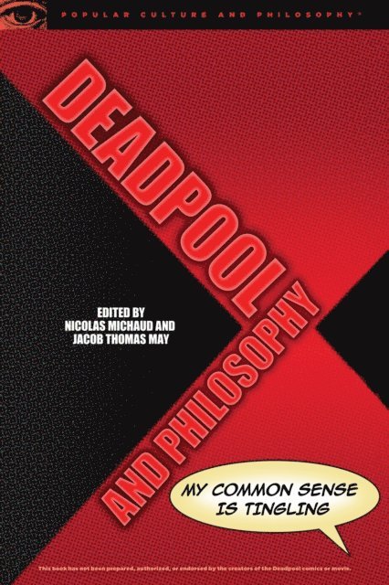 Jacob Thomas May, Nicolas Michaud - Deadpool and Philosophy, E-bok