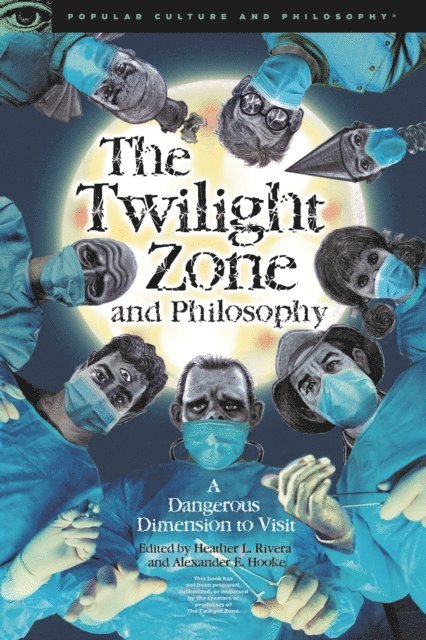 Alexander E. Hooke, Heather L. Rivera - Twilight Zone and Philosophy, E-bok